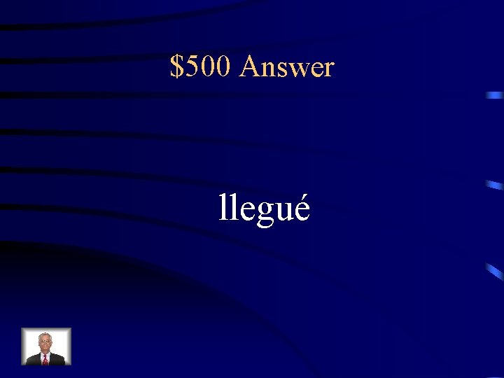 $500 Answer llegué 