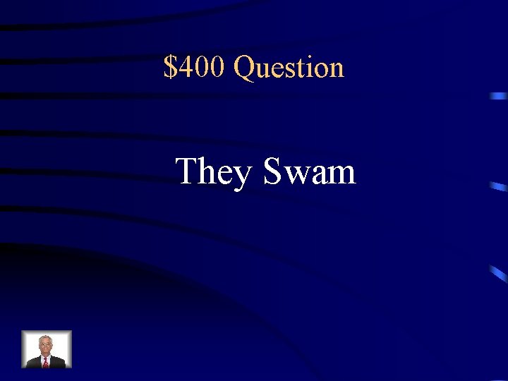 $400 Question They Swam 