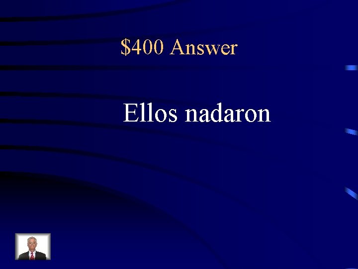 $400 Answer Ellos nadaron 