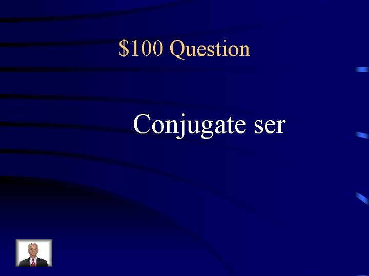 $100 Question Conjugate ser 