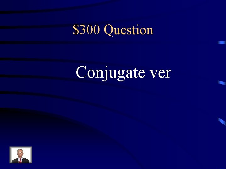 $300 Question Conjugate ver 