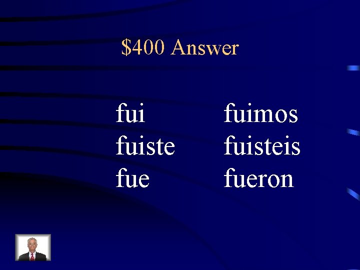 $400 Answer fuiste fuimos fuisteis fueron 