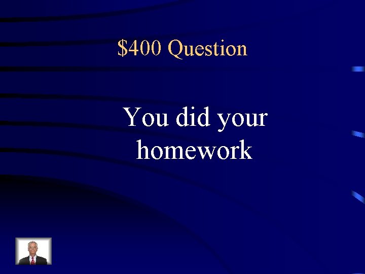 $400 Question You did your homework 