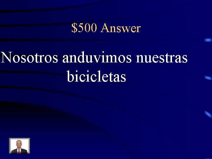 $500 Answer Nosotros anduvimos nuestras bicicletas 