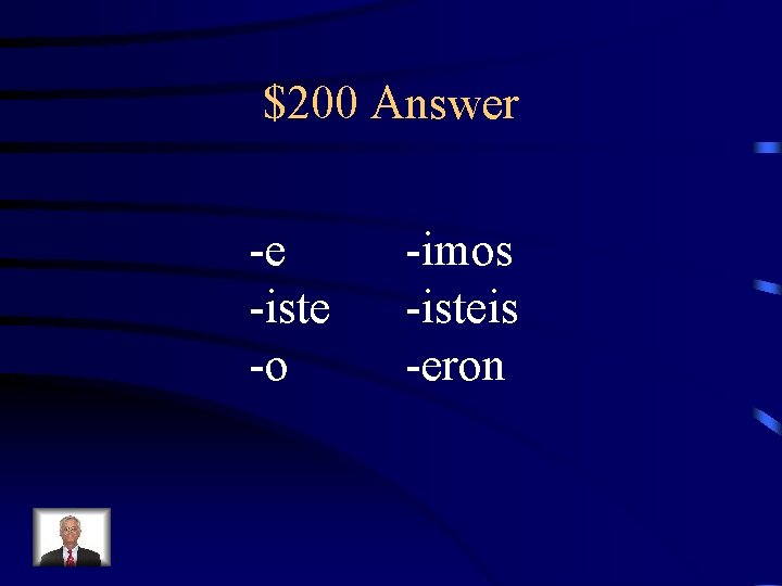 $200 Answer -e -iste -o -imos -isteis -eron 