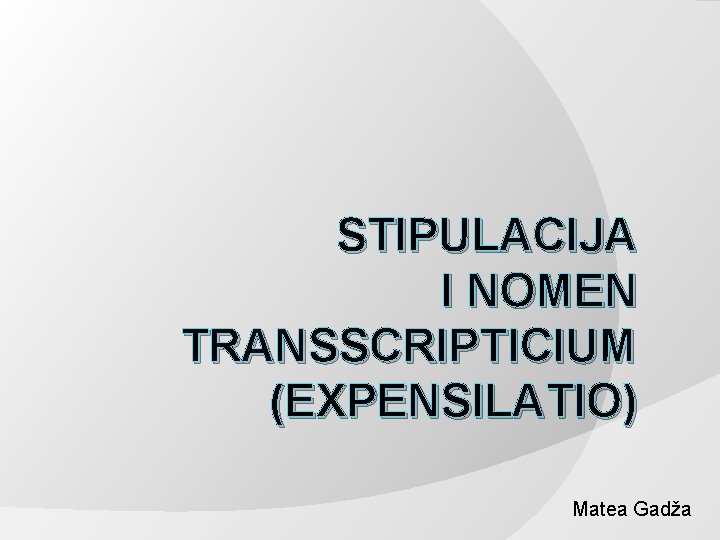 STIPULACIJA I NOMEN TRANSSCRIPTICIUM (EXPENSILATIO) Matea Gadža 