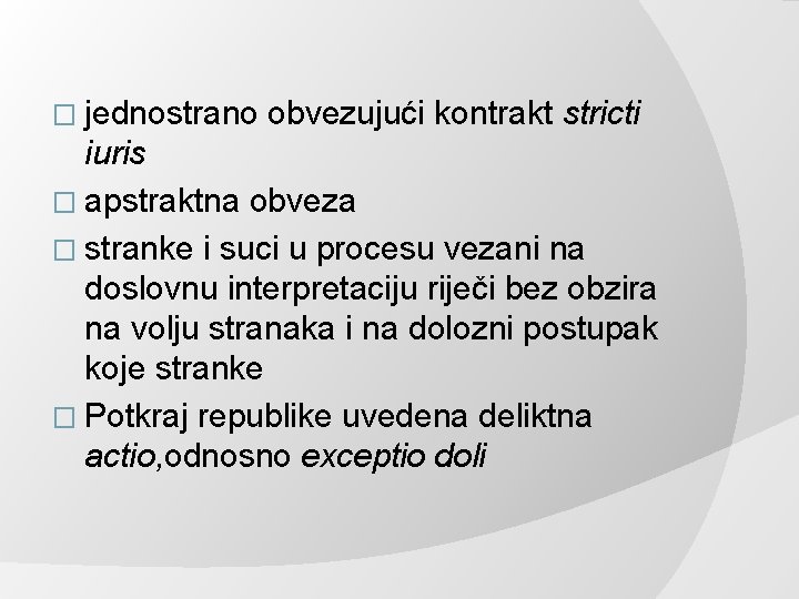 � jednostrano obvezujući kontrakt stricti iuris � apstraktna obveza � stranke i suci u