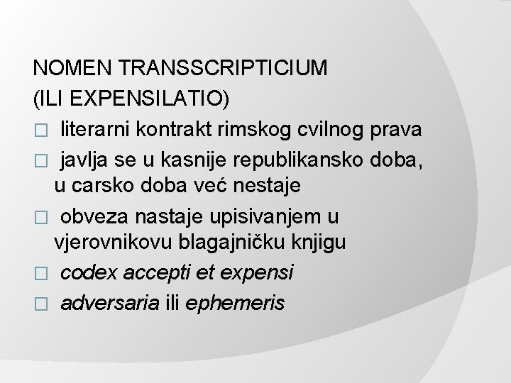 NOMEN TRANSSCRIPTICIUM (ILI EXPENSILATIO) � literarni kontrakt rimskog cvilnog prava � javlja se u NOMEN TRANSSCRIPTICIUM (ILI EXPENSILATIO) � literarni kontrakt rimskog cvilnog prava � javlja se u