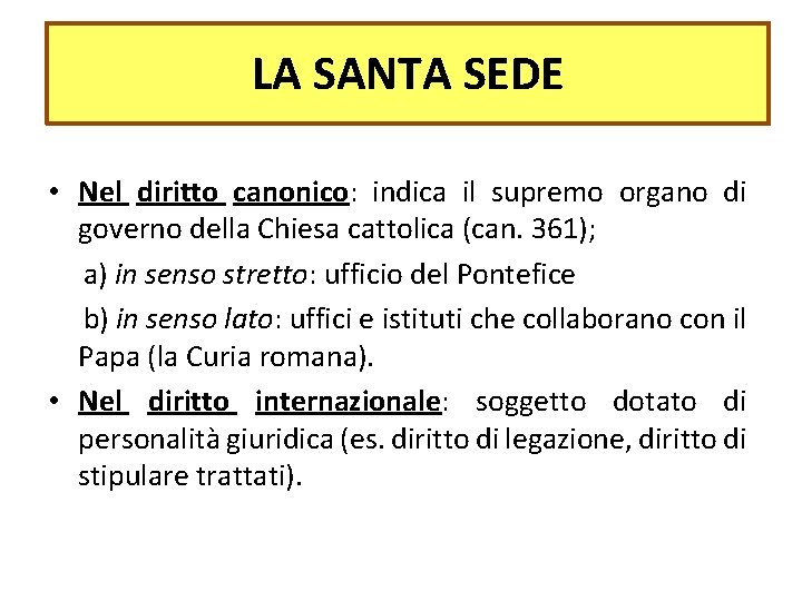 LA SANTA SEDE • Nel diritto canonico: indica il supremo organo di governo della