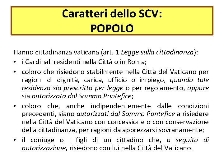 Caratteri dello SCV: POPOLO Hanno cittadinanza vaticana (art. 1 Legge sulla cittadinanza): • i