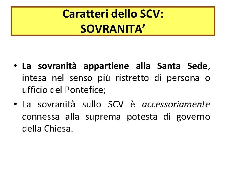 Caratteri dello SCV: SOVRANITA’ • La sovranità appartiene alla Santa Sede, intesa nel senso