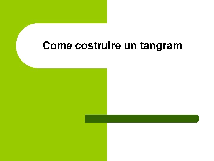 Come costruire un tangram Come costruire un tangram