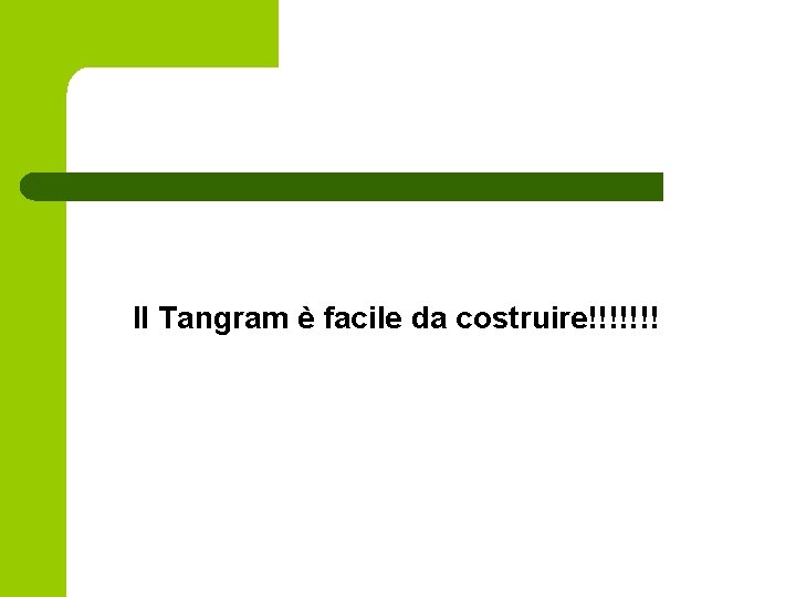 Il Tangram è facile da costruire!!!!!!! Il Tangram è facile da costruire!!!!!!!