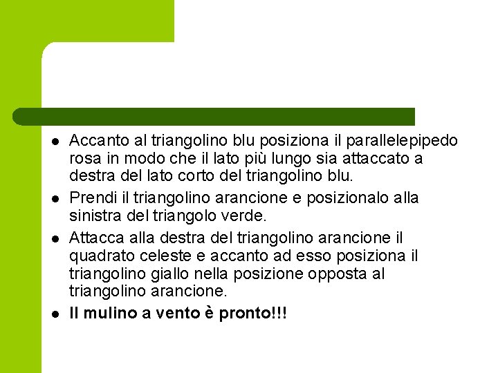 l l Accanto al triangolino blu posiziona il parallelepipedo rosa in modo che il l l Accanto al triangolino blu posiziona il parallelepipedo rosa in modo che il