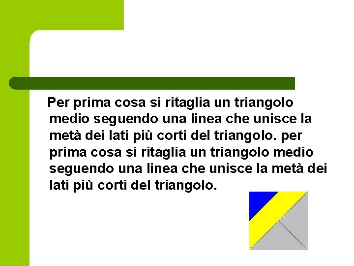 Per prima cosa si ritaglia un triangolo medio seguendo una linea che unisce la Per prima cosa si ritaglia un triangolo medio seguendo una linea che unisce la