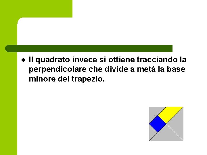 l Il quadrato invece si ottiene tracciando la perpendicolare che divide a metà la l Il quadrato invece si ottiene tracciando la perpendicolare che divide a metà la