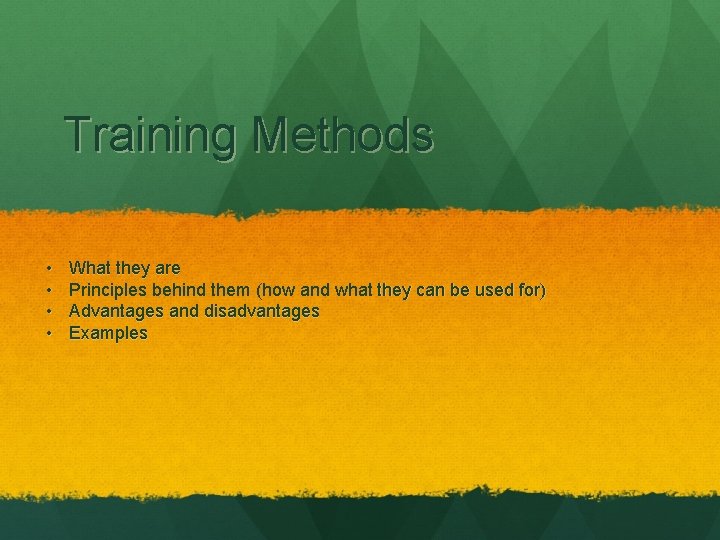 Training Methods • • What they are Principles behind them (how and what they