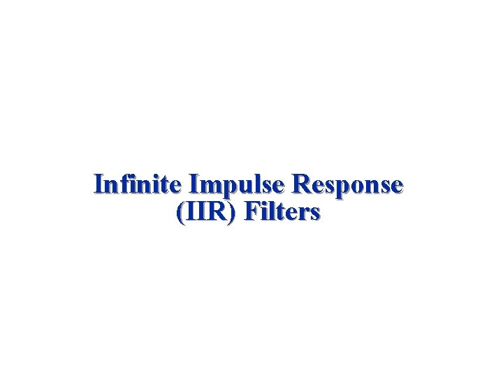 Infinite Impulse Response (IIR) Filters 
