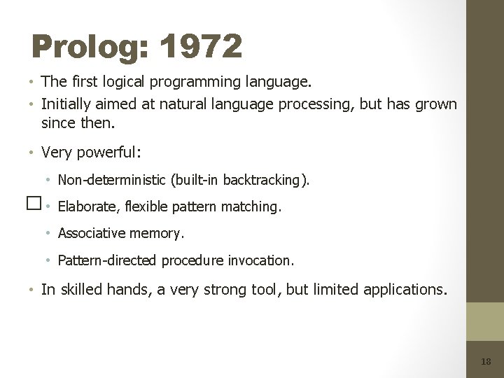 Prolog: 1972 • The first logical programming language. • Initially aimed at natural language