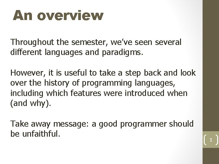 An overview Throughout the semester, we’ve seen several different languages and paradigms. However, it