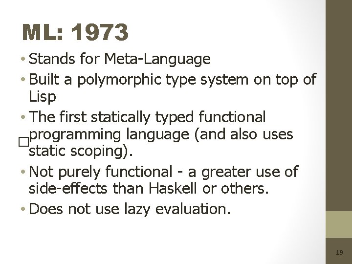 ML: 1973 • Stands for Meta-Language • Built a polymorphic type system on top