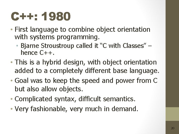 C++: 1980 • First language to combine object orientation with systems programming. • Bjarne
