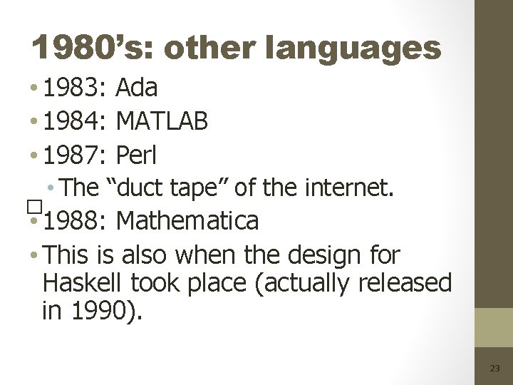 1980’s: other languages • 1983: Ada • 1984: MATLAB • 1987: Perl • The