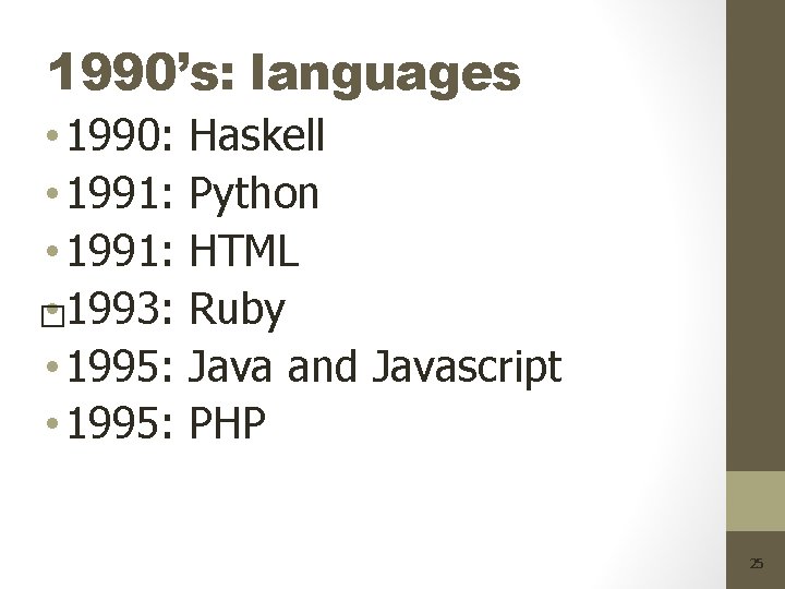 1990’s: languages • 1990: • 1991: • 1993: � • 1995: Haskell Python HTML