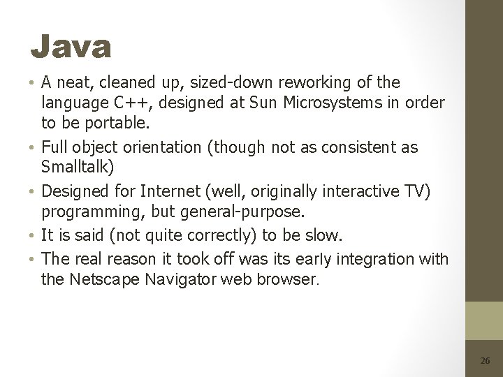 Java • A neat, cleaned up, sized-down reworking of the language C++, designed at