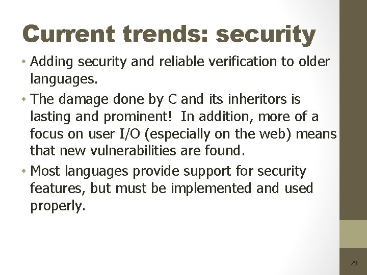 Current trends: security • Adding security and reliable verification to older languages. • The
