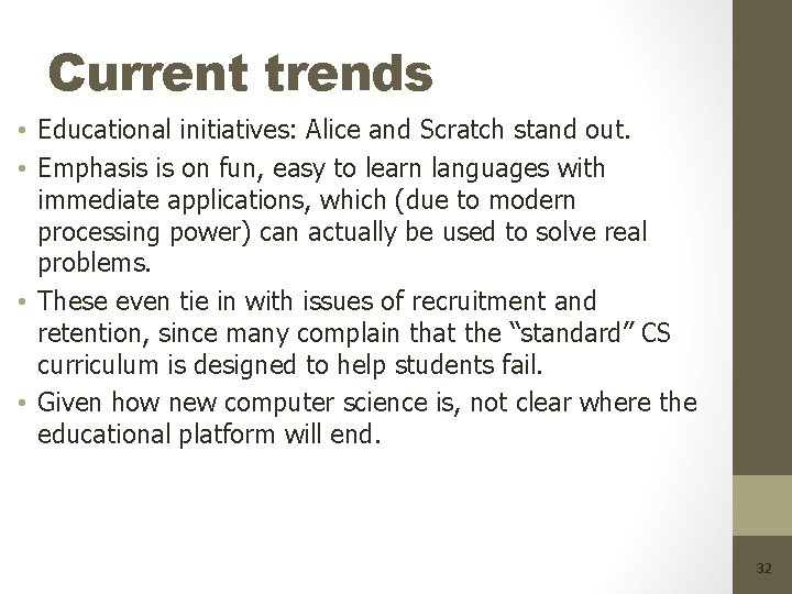 Current trends • Educational initiatives: Alice and Scratch stand out. • Emphasis is on