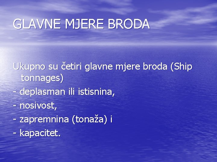 GLAVNE MJERE BRODA Ukupno su četiri glavne mjere broda (Ship tonnages) - deplasman ili