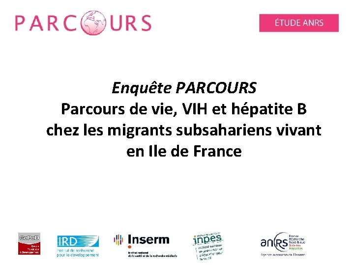 Enquête PARCOURS Parcours de vie, VIH et hépatite B chez les migrants subsahariens vivant