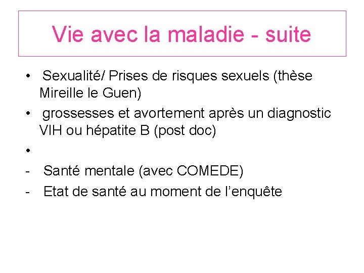 Vie avec la maladie - suite • Sexualité/ Prises de risques sexuels (thèse Mireille