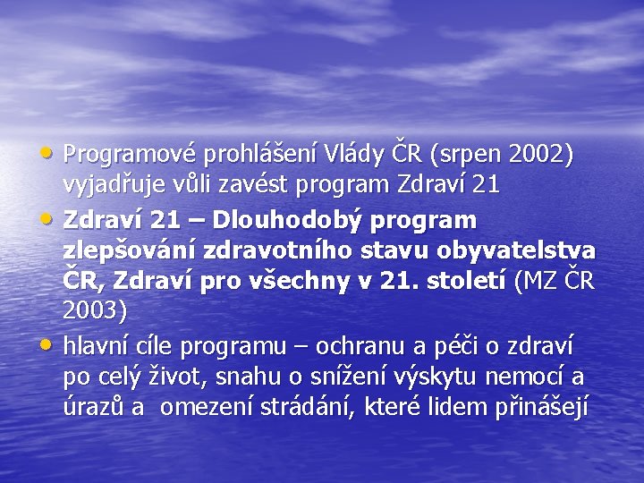  • Programové prohlášení Vlády ČR (srpen 2002) • • vyjadřuje vůli zavést program