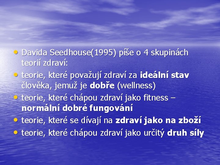  • Davida Seedhouse(1995) píše o 4 skupinách • • teorií zdraví: teorie, které