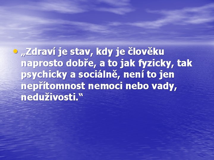  • „Zdraví je stav, kdy je člověku naprosto dobře, a to jak fyzicky,