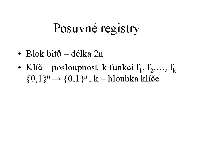 Posuvné registry • Blok bitů – délka 2 n • Klíč – posloupnost k