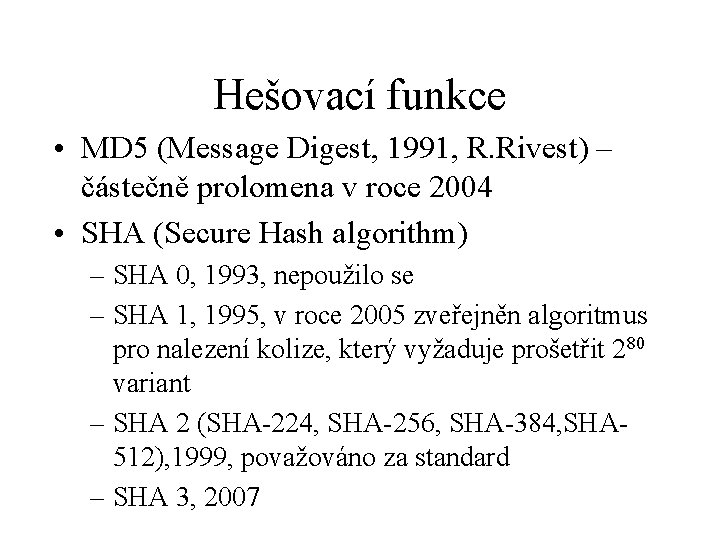 Hešovací funkce • MD 5 (Message Digest, 1991, R. Rivest) – částečně prolomena v