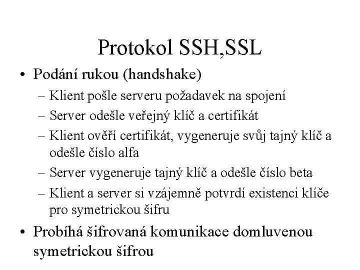 Protokol SSH, SSL • Podání rukou (handshake) – Klient pošle serveru požadavek na spojení