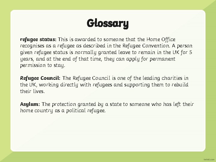 Glossary refugee status: This is awarded to someone that the Home Office recognises as