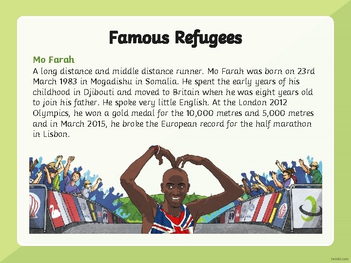 Famous Refugees Mo Farah A long distance and middle distance runner. Mo Farah was