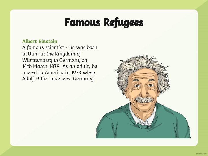 Famous Refugees Albert Einstein A famous scientist - he was born in Ulm, in