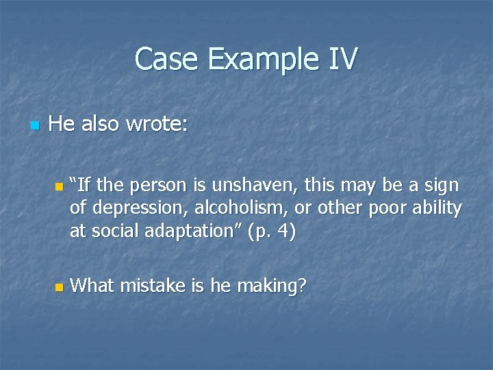 Case Example IV n He also wrote: n n “If the person is unshaven,