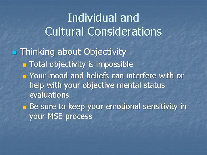 Individual and Cultural Considerations n Thinking about Objectivity Total objectivity is impossible n Your