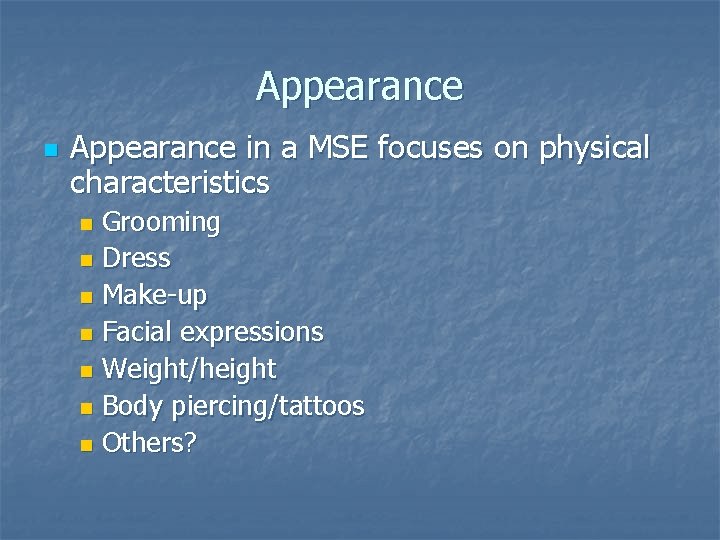 Appearance n Appearance in a MSE focuses on physical characteristics Grooming n Dress n