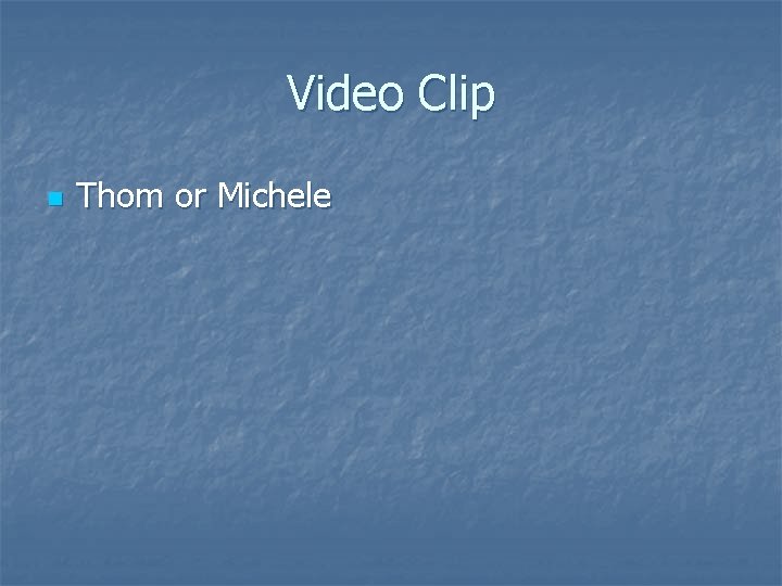 Video Clip n Thom or Michele 