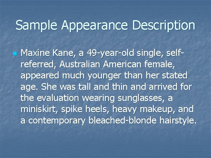 Sample Appearance Description n Maxine Kane, a 49 -year-old single, selfreferred, Australian American female,