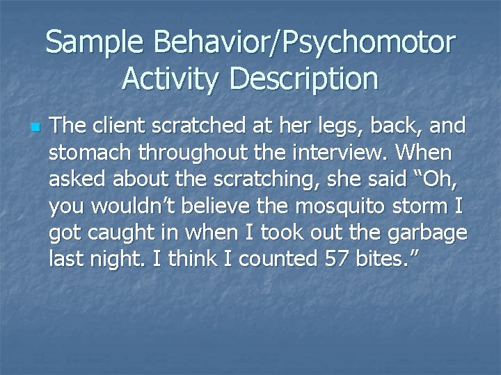 Sample Behavior/Psychomotor Activity Description n The client scratched at her legs, back, and stomach