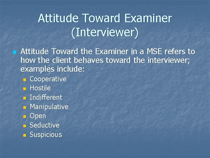 Attitude Toward Examiner (Interviewer) n Attitude Toward the Examiner in a MSE refers to
